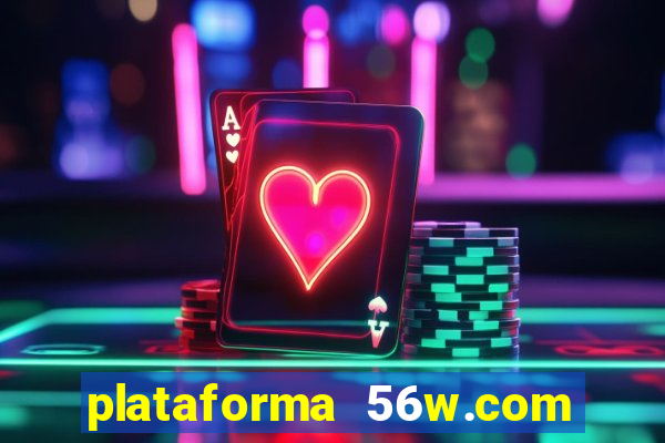 plataforma 56w.com é confiável